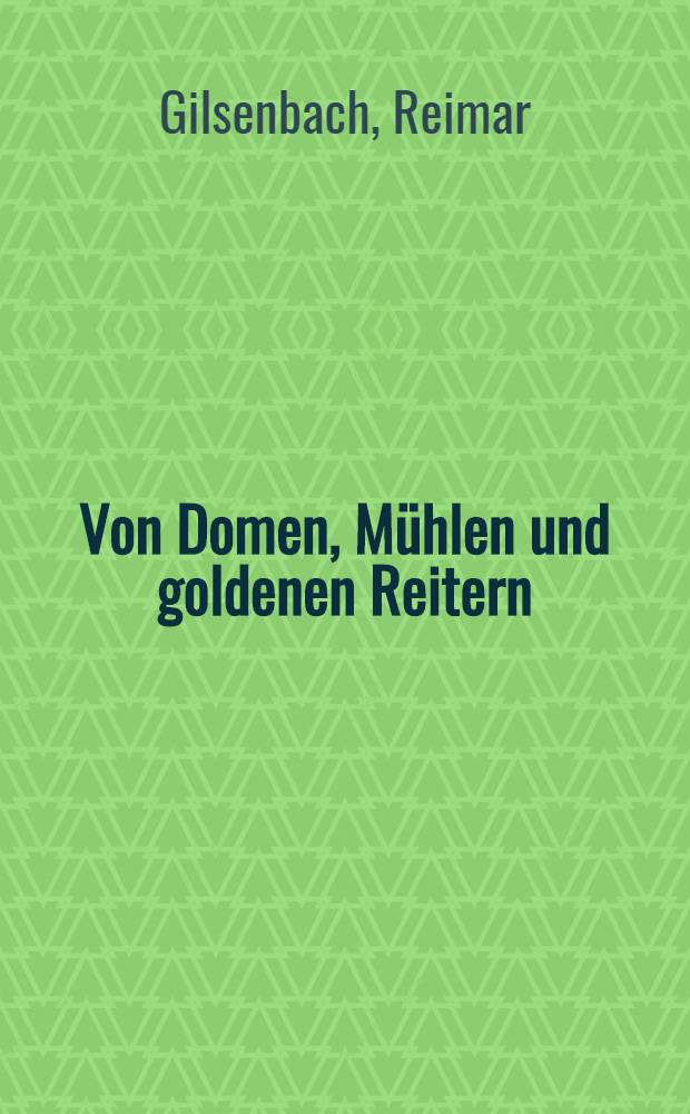 Von Domen, Mühlen und goldenen Reitern