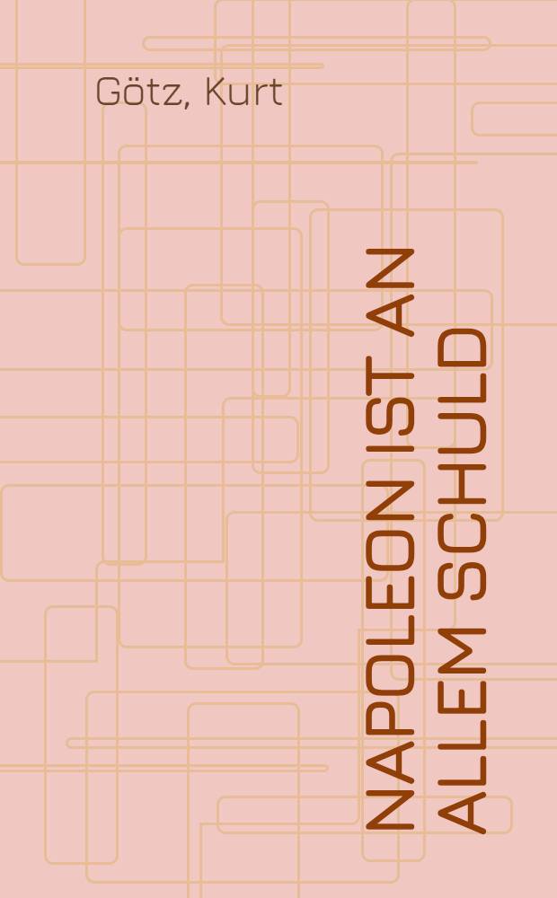 Napoleon ist an allem schuld : Filmkomödie : Im Text ungekürzte Ausg.