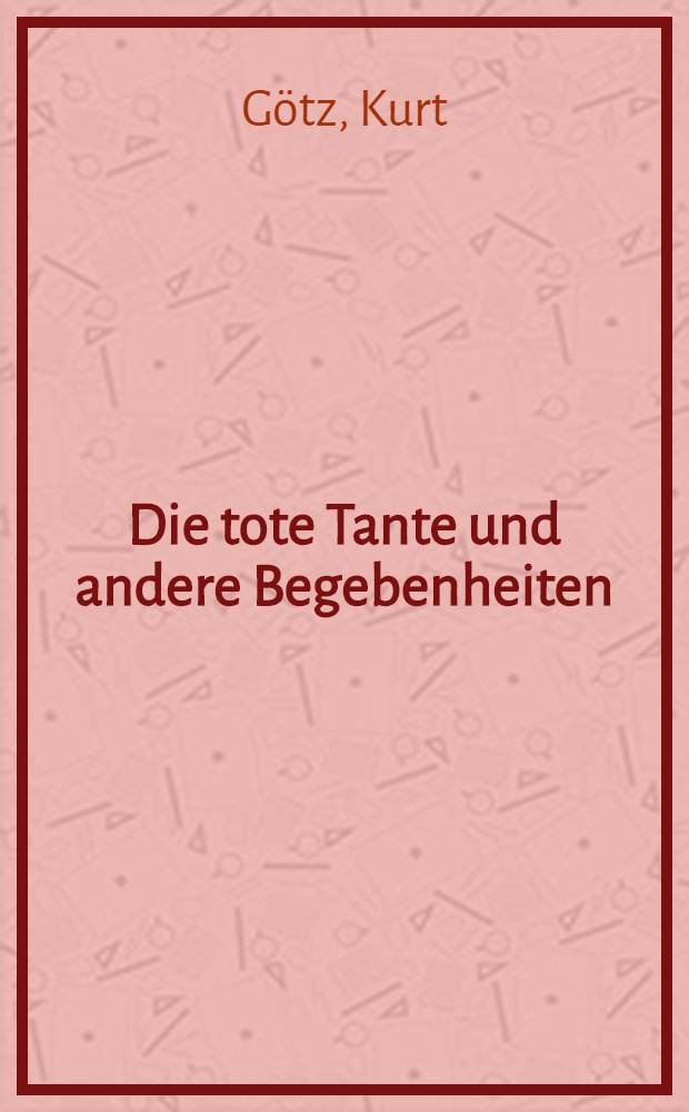 Die tote Tante und andere Begebenheiten