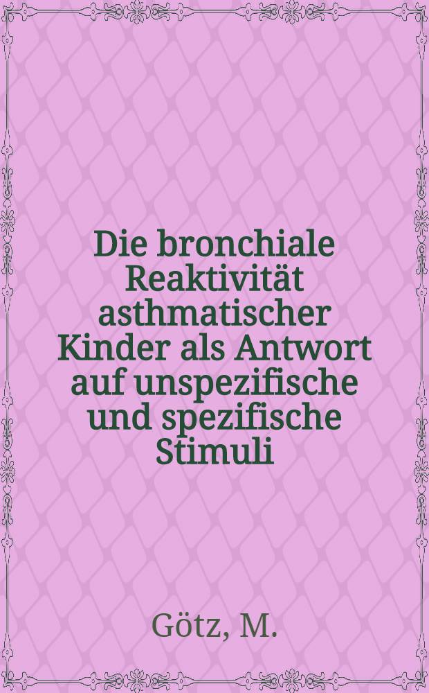 Die bronchiale Reaktivit&auml;t asthmatischer Kinder als Antwort auf unspezifische und spezifische Stimuli