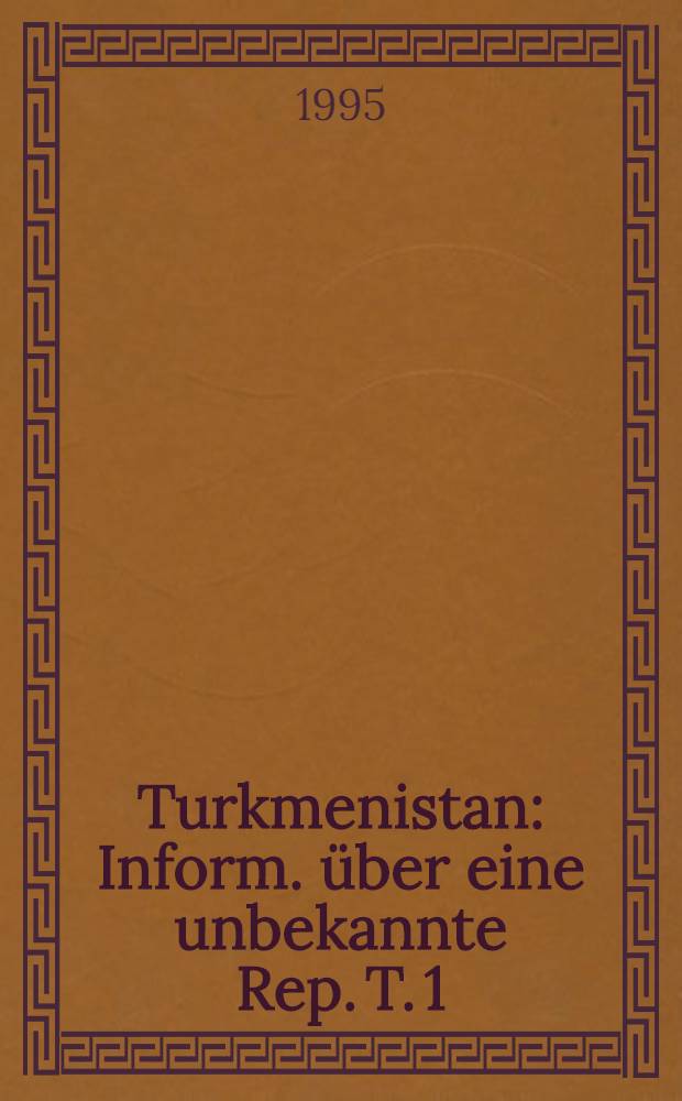 Turkmenistan : Inform. über eine unbekannte Rep. T. 1 : Landeskunde und politische Entwicklung