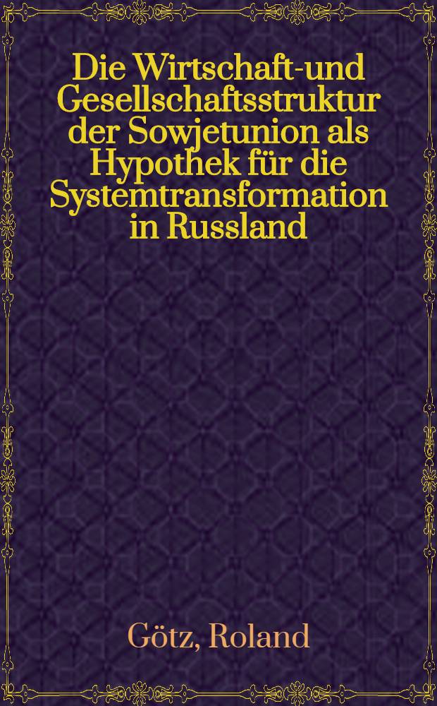 Die Wirtschafts- und Gesellschaftsstruktur der Sowjetunion als Hypothek für die Systemtransformation in Russland
