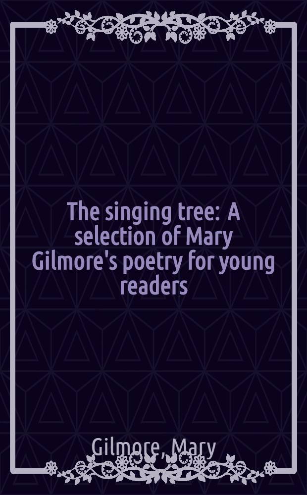 The singing tree : A selection of Mary Gilmore's poetry for young readers