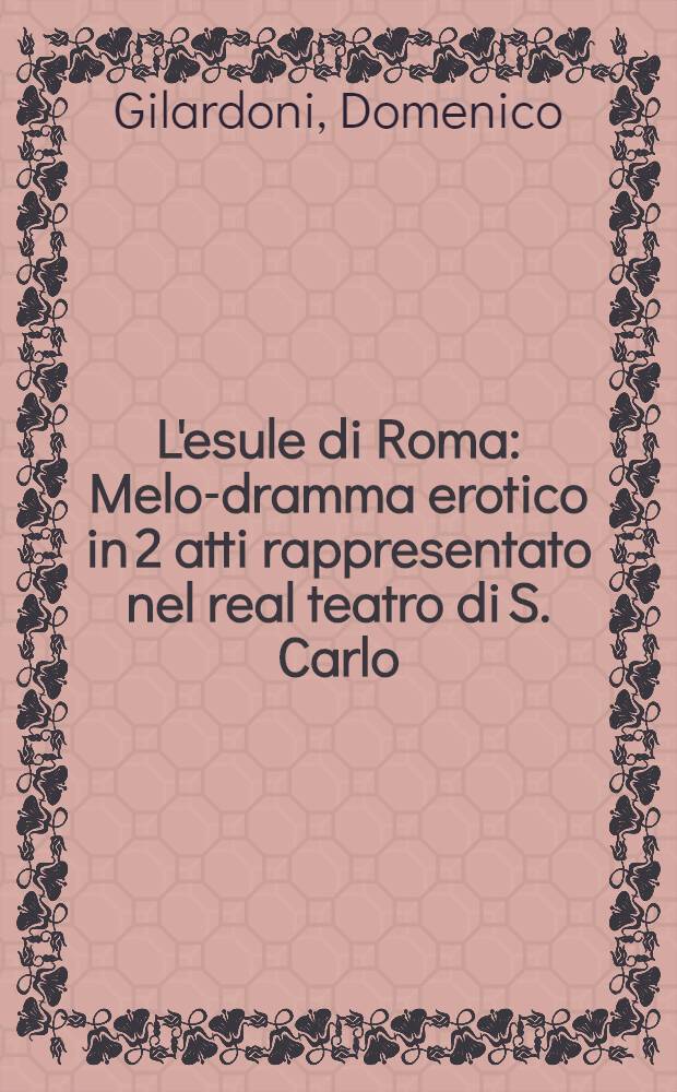 L'esule di Roma : Melo-dramma erotico in 2 atti rappresentato nel real teatro di S. Carlo
