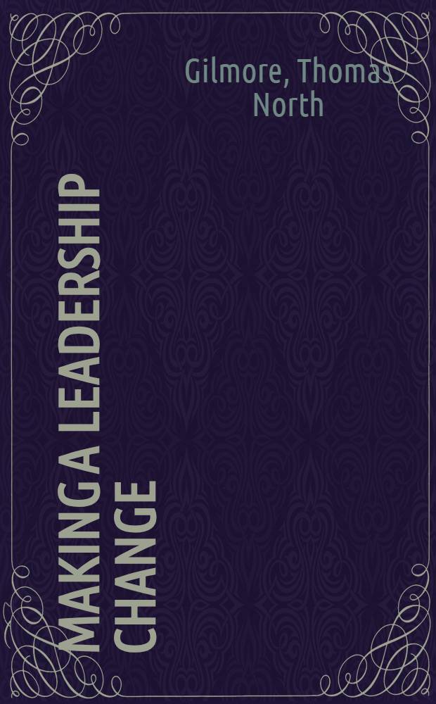 Making a leadership change : How organizations a. leaders can handle leadership transitions successfully