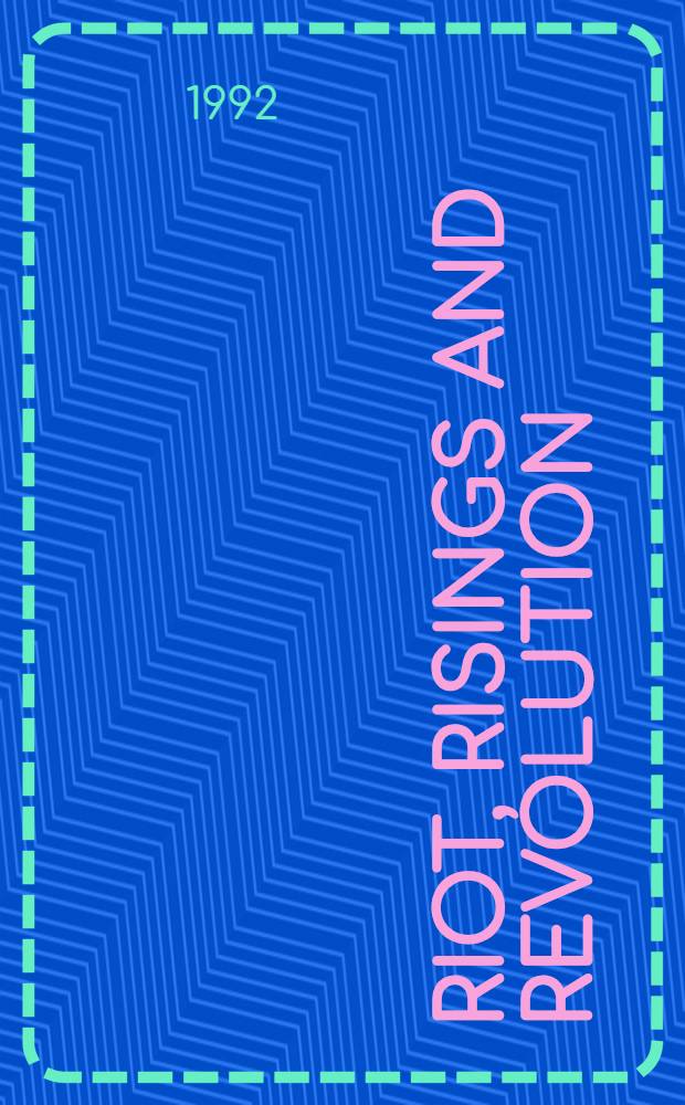 Riot, risings and revolution : Governance a. violence in eighteenth-century England