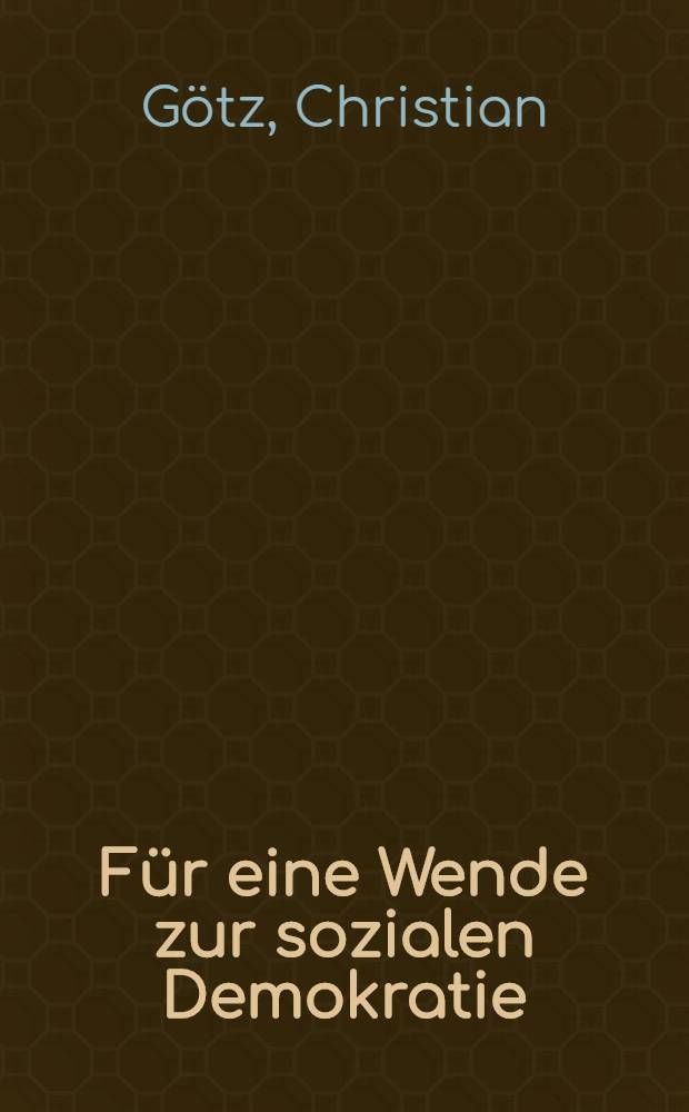 Für eine Wende zur sozialen Demokratie : Einschätzung u. Materialien aus gewerkschaftlicher Sicht : Ein Lesebuch