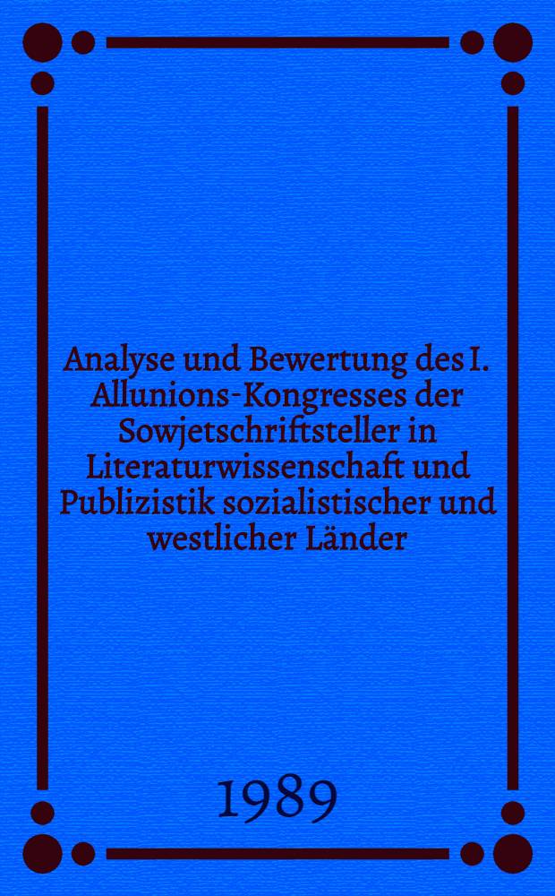 Analyse und Bewertung des I. Allunions-Kongresses der Sowjetschriftsteller in Literaturwissenschaft und Publizistik sozialistischer und westlicher Länder (von 1934 bis zum Ende der 60er Jahre)