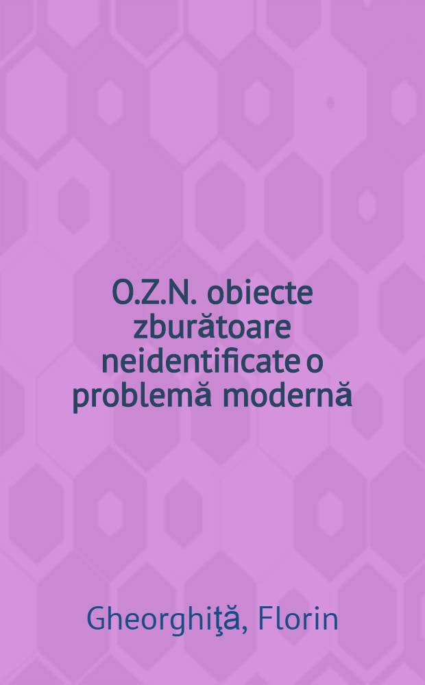 O.Z.N. [obiecte zburătoare neidentificate] o problemă modernă