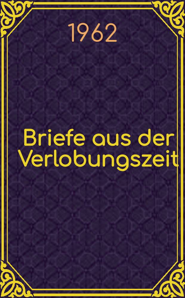 Briefe aus der Verlobungszeit