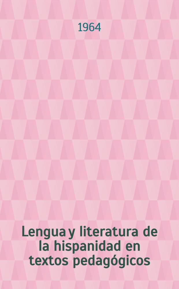 Lengua y literatura de la hispanidad en textos pedagógicos : (Para su enseñanza en España, América y Filipinas)