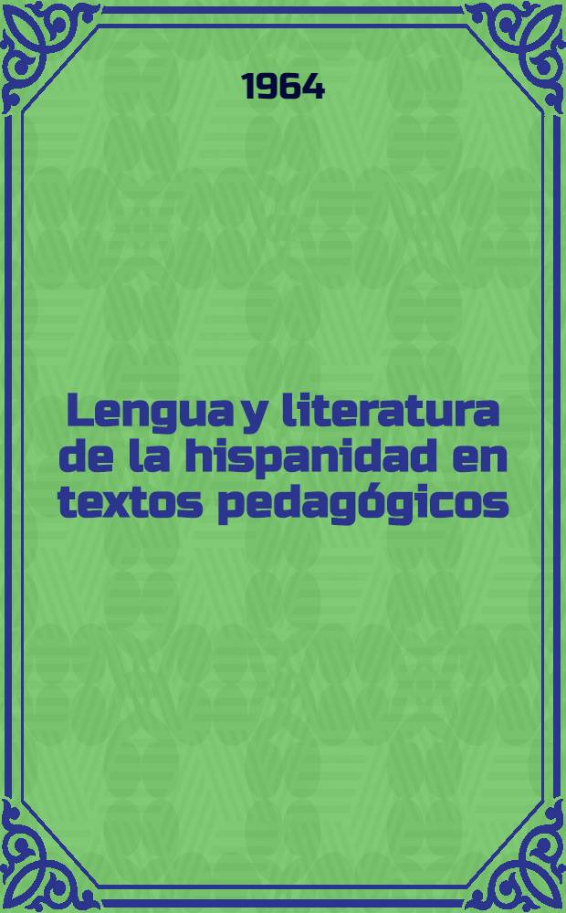 Lengua y literatura de la hispanidad en textos pedagógicos : (Para su enseñanza en España, América y Filipinas). 1 : Los orígenes