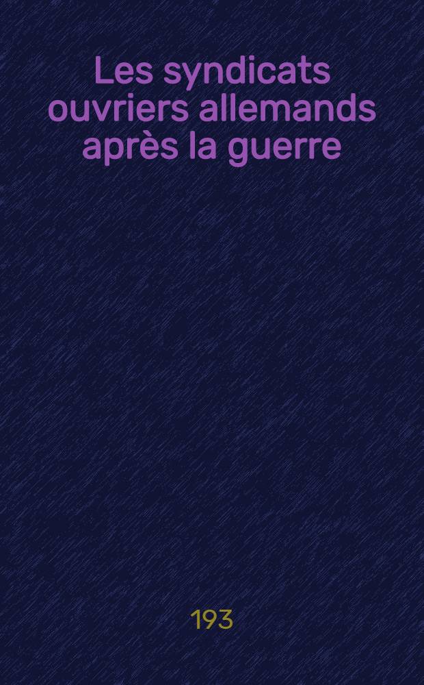 Les syndicats ouvriers allemands après la guerre : Idéologies et réalités