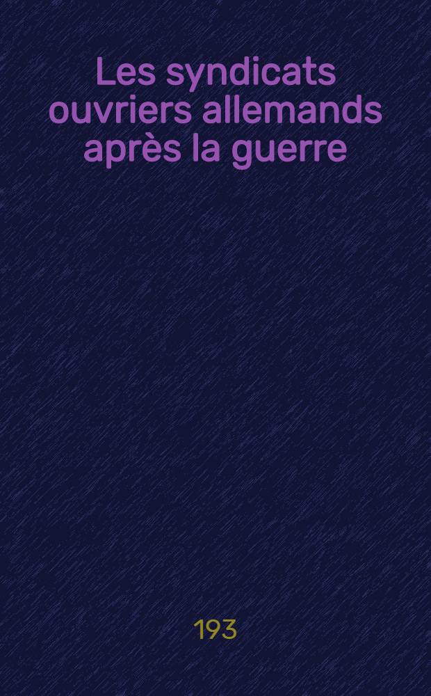 Les syndicats ouvriers allemands après la guerre : Idéologies et réalités