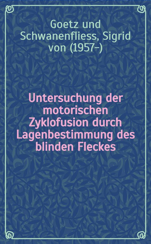 Untersuchung der motorischen Zyklofusion durch Lagenbestimmung des blinden Fleckes : Inaug.-Diss