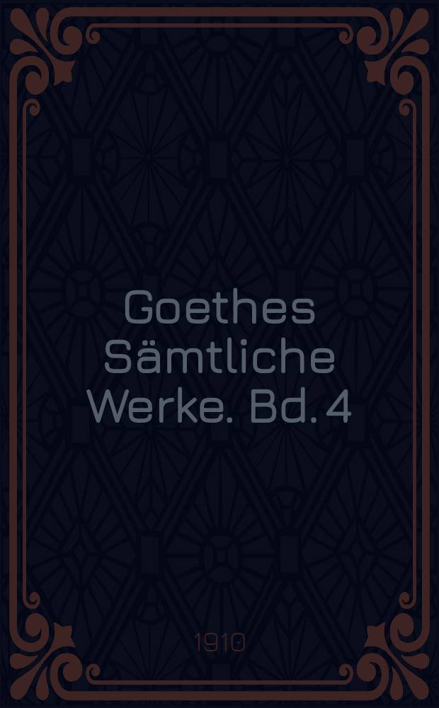 Goethes Sämtliche Werke. Bd. 4 : [1780-1786