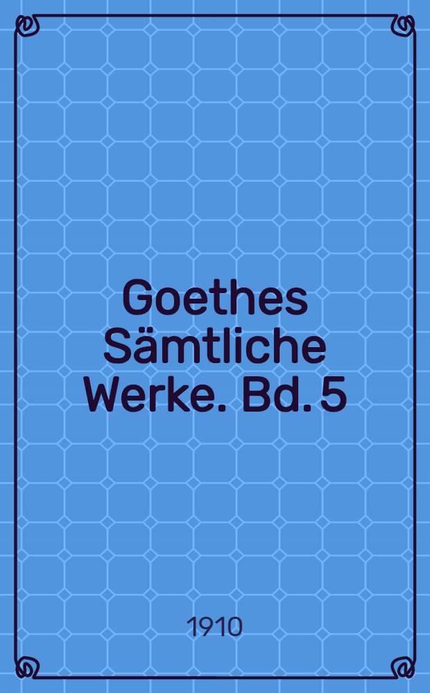 Goethes Sämtliche Werke. Bd. 5 : [1786-1788
