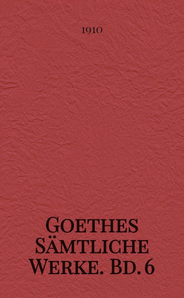 Goethes Sämtliche Werke. Bd. 6 : [1788-1790
