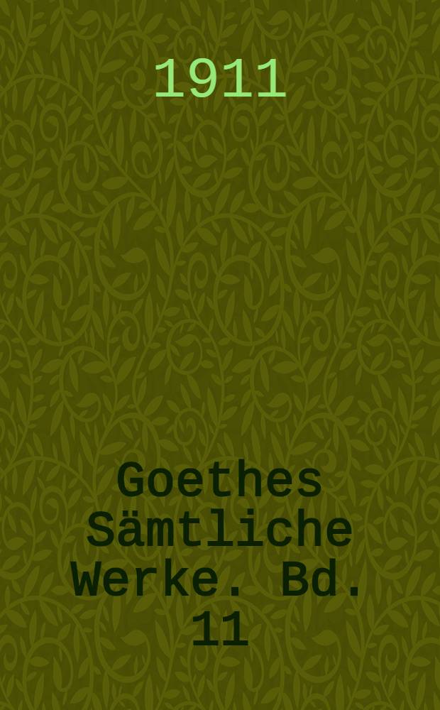Goethes Sämtliche Werke. Bd. 11 : [1797
