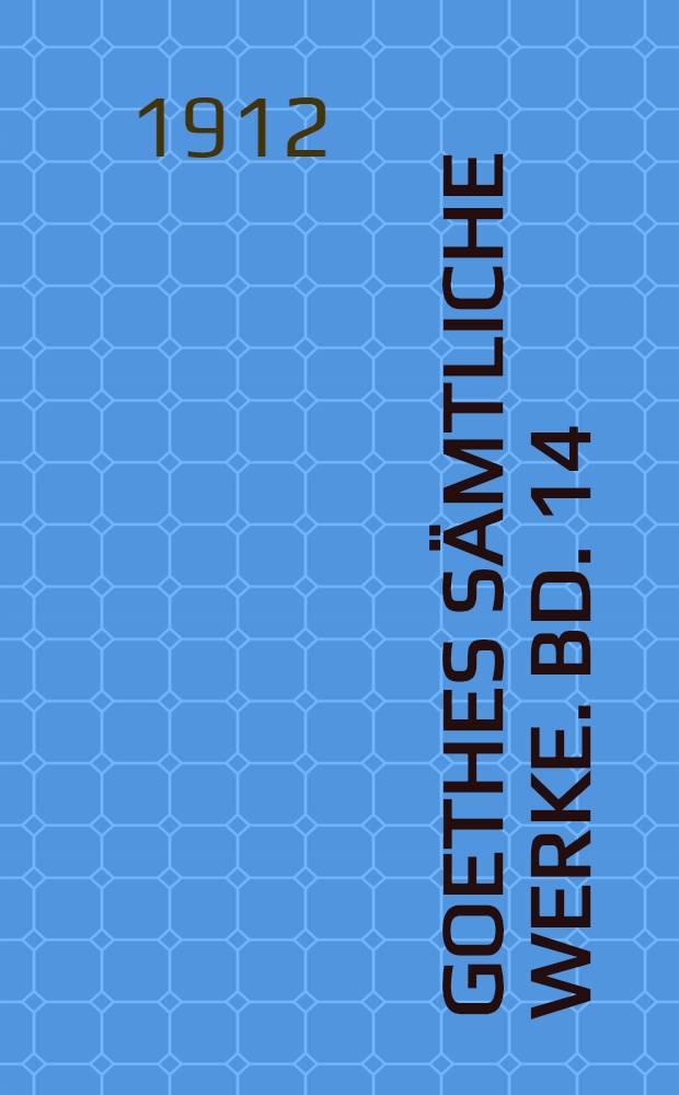 Goethes Sämtliche Werke. Bd. 14 : [1801-1802