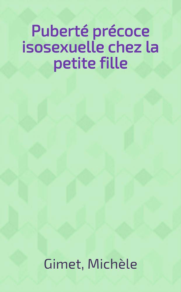 Puberté précoce isosexuelle chez la petite fille : À propos d'une observation : Thèse ..
