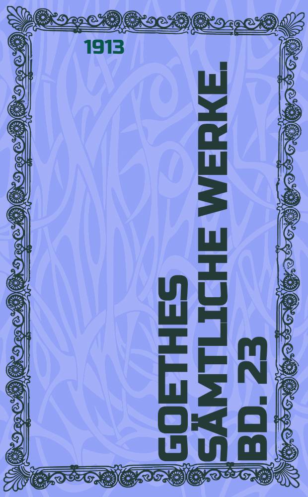 Goethes Sämtliche Werke. Bd. 23 : [1811-1812