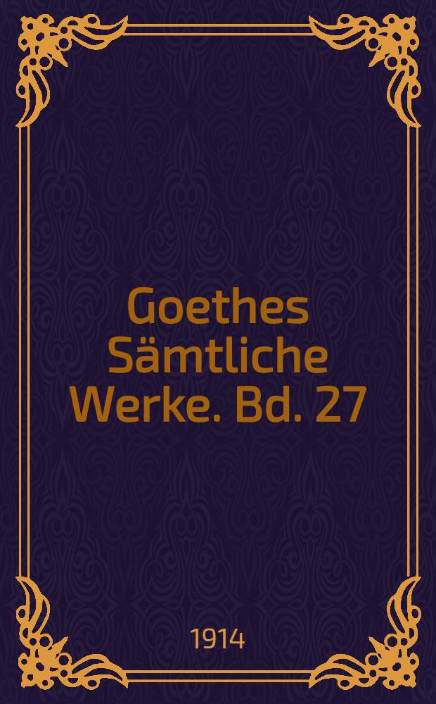 Goethes Sämtliche Werke. Bd. 27 : [1814