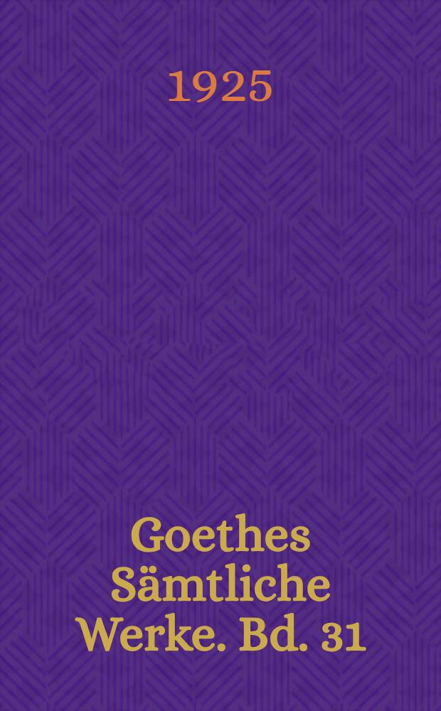 Goethes S&auml;mtliche Werke. Bd. 31 : [1818