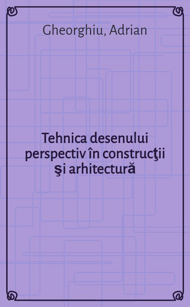 Tehnica desenului perspectiv în construcţii şi arhitectură