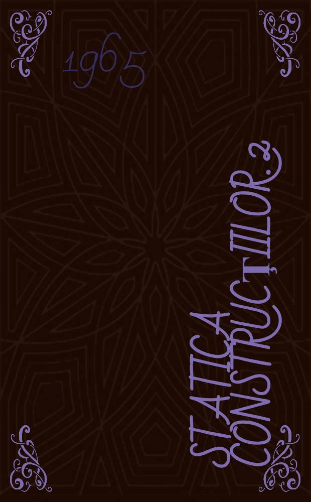 Statica construcţiilor. 2 : Structuri static nedeterminate