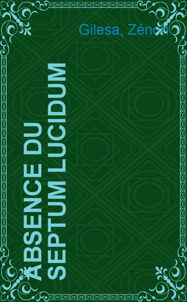 Absence du Septum lucidum: à propos de deux cas chez l'enfant : Thèse ..