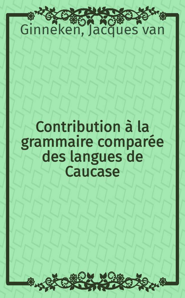 Contribution à la grammaire comparée des langues de Caucase
