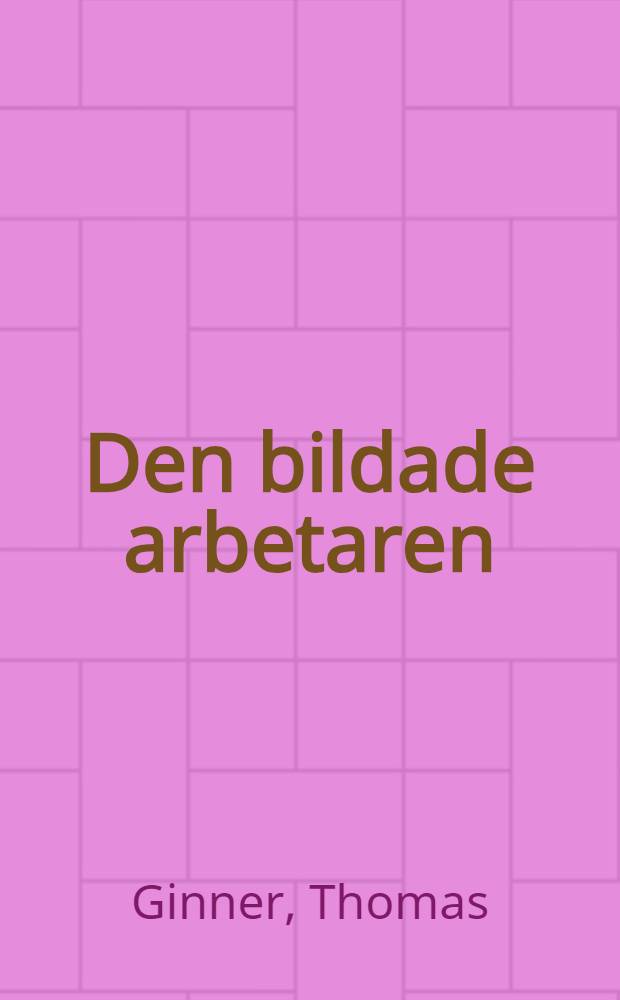 Den bildade arbetaren : Debatten om teknik, samhälle och bildning inom Arbetarnas bildningsförbund 1945-1970 : Akad. avh