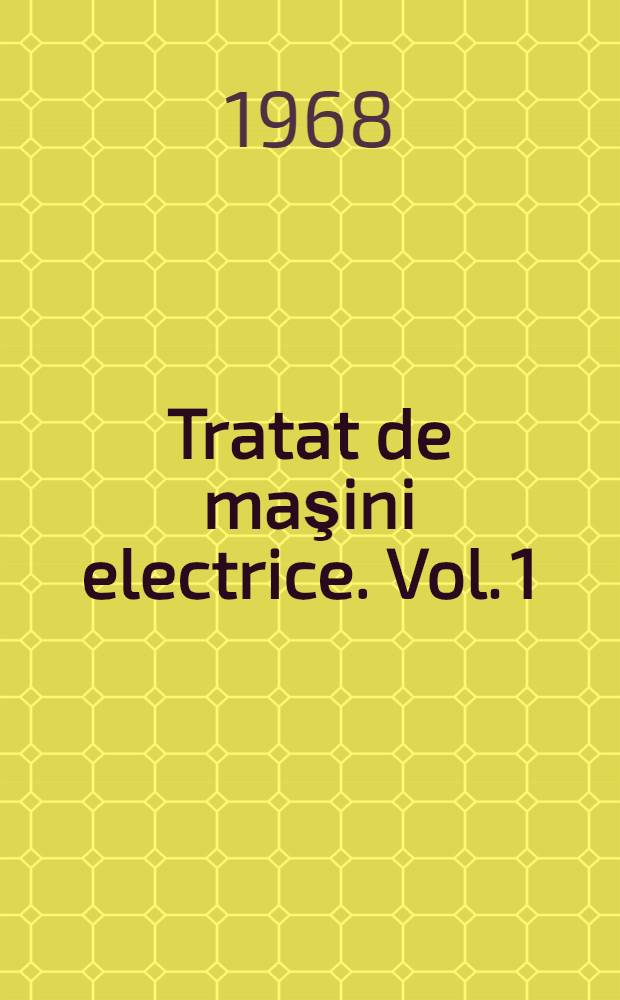 Tratat de maşini electrice. Vol. 1 : Maşini de curent continuu