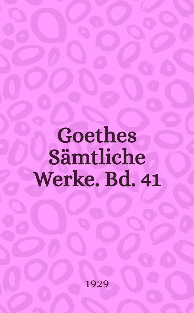 Goethes Sämtliche Werke. Bd. 41 : [1829