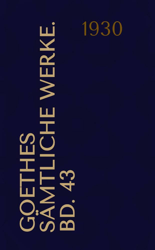 Goethes Sämtliche Werke. Bd. 43 : [1830-1831