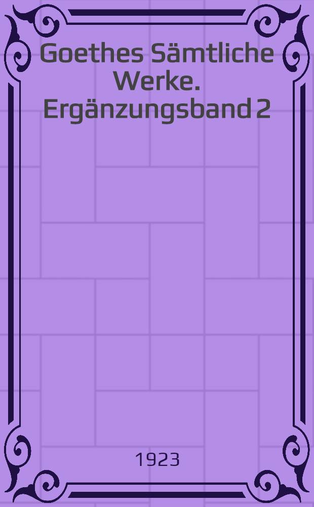 Goethes Sämtliche Werke. [Ergänzungsband 2] : Goethe als Persönlichkeit
