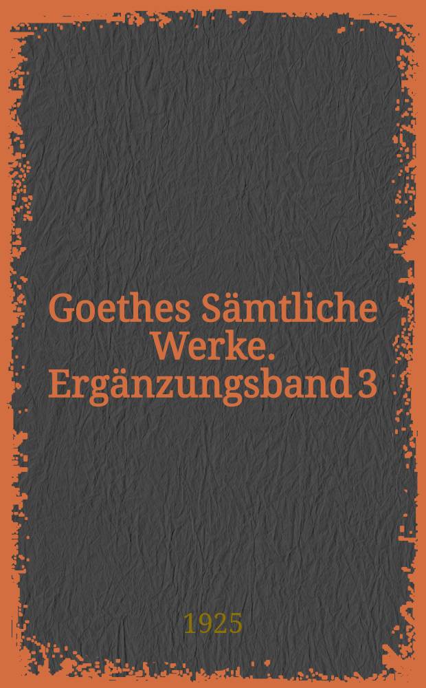Goethes Sämtliche Werke. [Ergänzungsband 3] : Goethe als Persönlichkeit