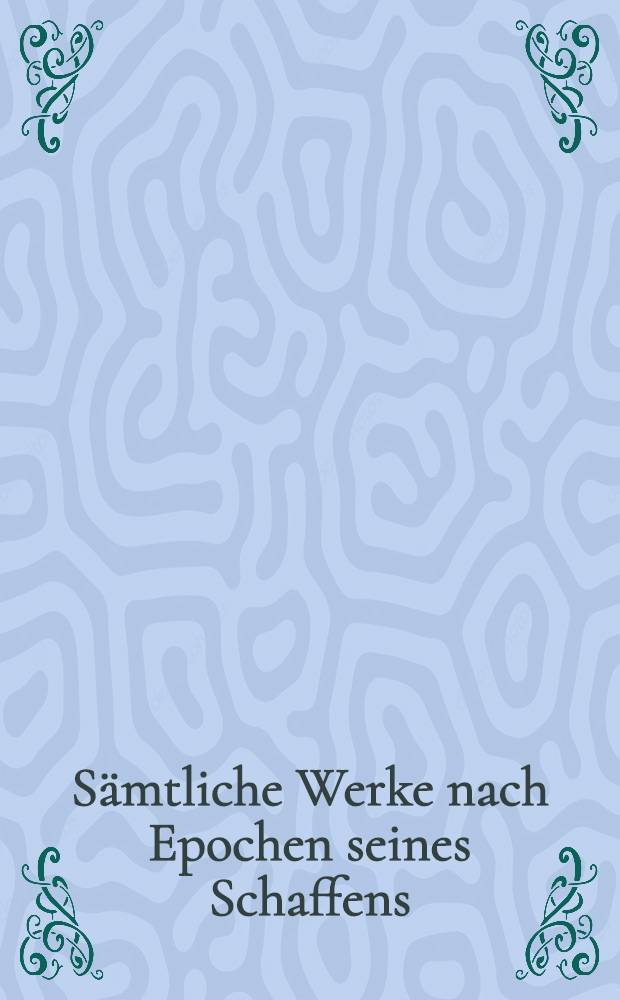Sämtliche Werke nach Epochen seines Schaffens : [21 in 26 Bd.]. Bd. 2 : Erstes Weimarer Jahrzehnt, 1775-1786