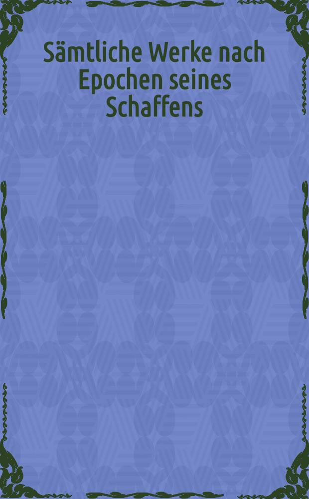 Sämtliche Werke nach Epochen seines Schaffens : [21 in 26 Bd.]. Bd. 4 : Wirkungen der Französischen Revolution, 1791-1797