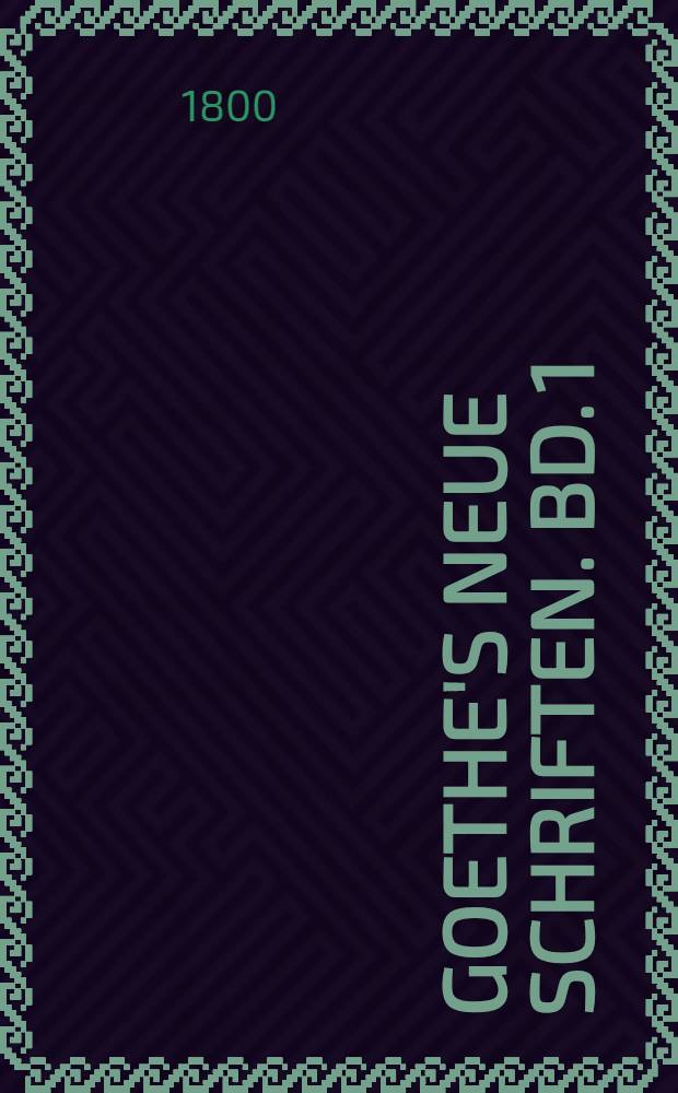 Goethe's Neue Schriften. Bd. 1 : [Der Groß-Cophta ; Des Joseph Balsamo, genannt Cagliostro, Stammbaum ; Das römische Carneval]