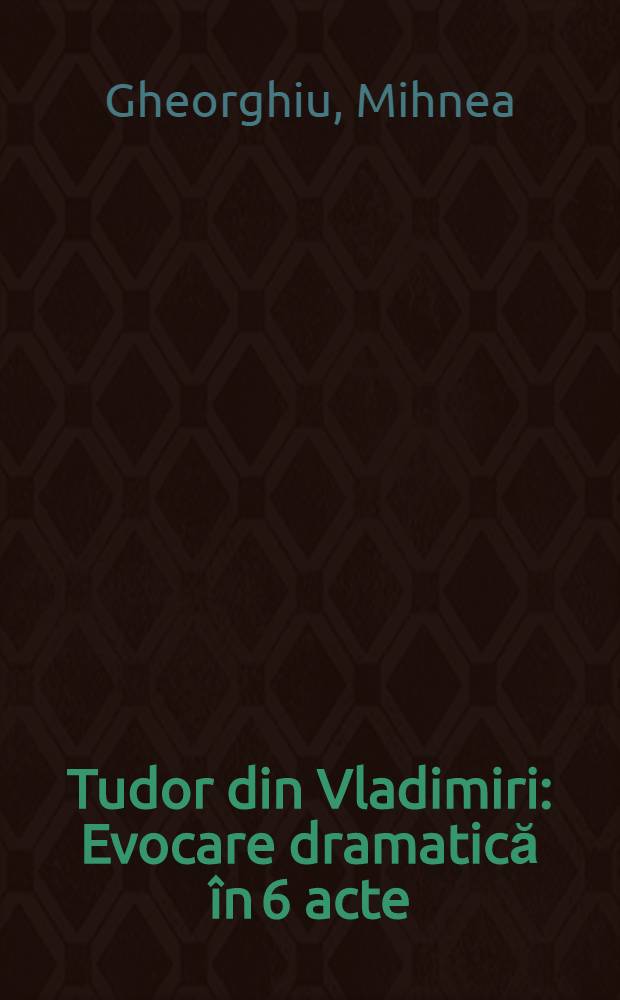 Tudor din Vladimiri : Evocare dramatică în 6 acte (6 tablouri)