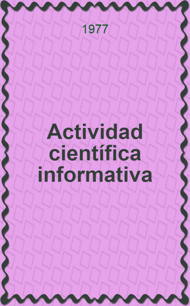 Actividad científica informativa : Informática : Fuentes documentales de la información científica y técnica : Cursos para especialistas de los países de la América Latina organizados por ONUDI y UNESCO en colab. con el Gobierno de la URSS : Los cursos tendrán lugar en el Inst. de la inform. ci. y. técn. de la URSS (VINITI), 22 de mar. - 1 de jun. de 1977