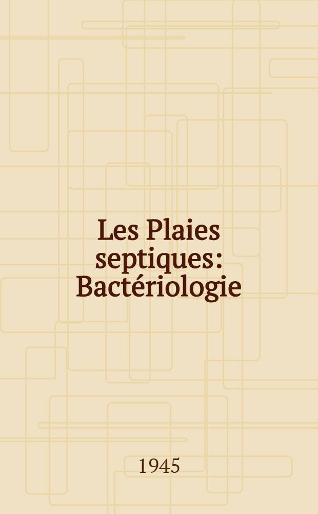 Les Plaies septiques : Bactériologie : Sérothérapie : Chimiothérapie