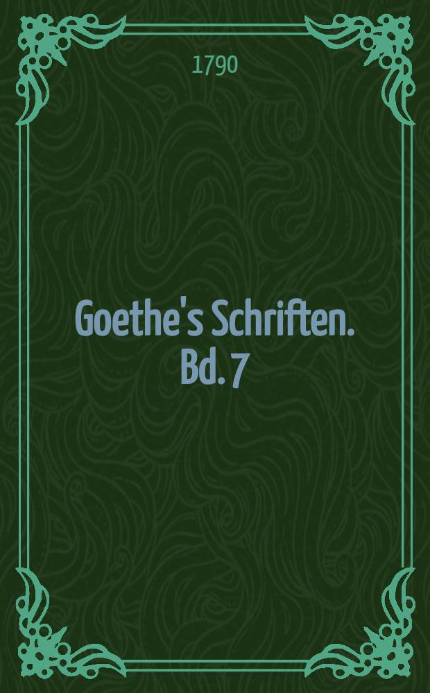 Goethe's Schriften. Bd. 7 : [Faust ; Jery und Bätely ; Scherz, List und Rache]