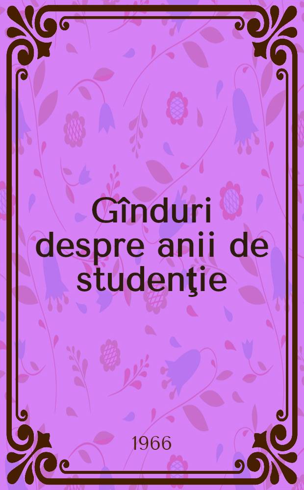 Gînduri despre anii de studenţie : Culegere