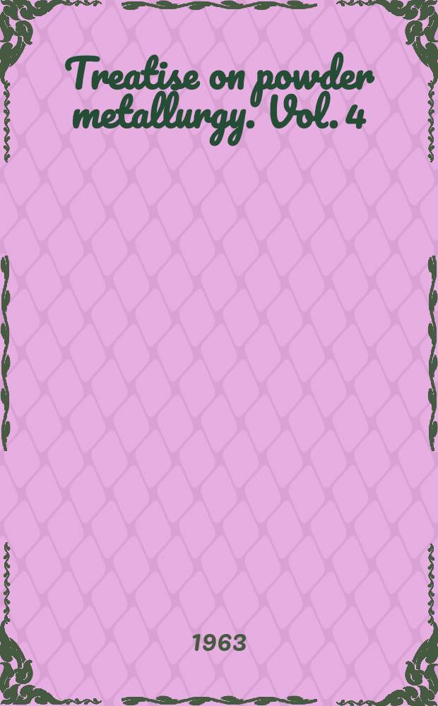 Treatise on powder metallurgy. Vol. 4 : Classified and annotated bibliography 1950-1960