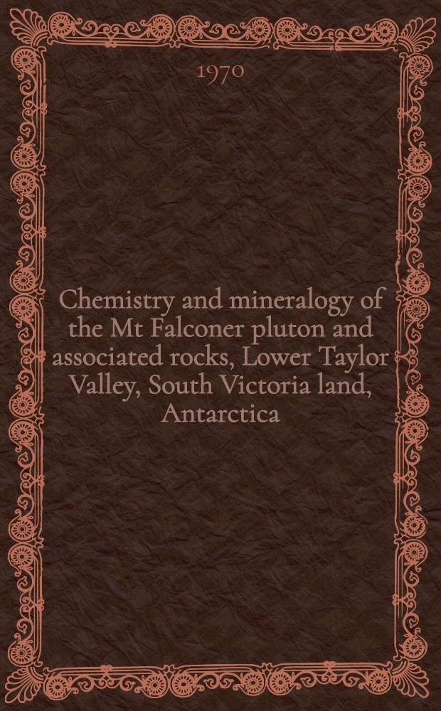 Chemistry and mineralogy of the Mt Falconer pluton and associated rocks, Lower Taylor Valley, South Victoria land, Antarctica