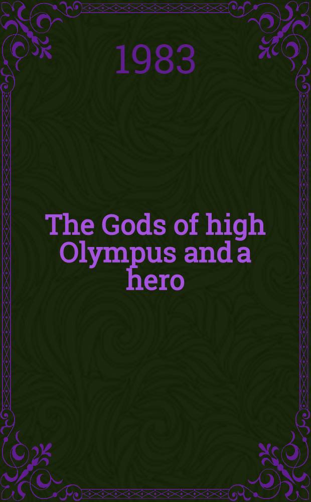 The Gods of high Olympus and a hero : A catalogue of the Exhib. at the Nelson-Atkins museum of art, Febr. 15 - March 20, 1983
