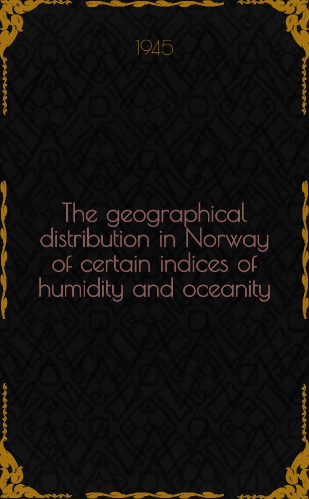 The geographical distribution in Norway of certain indices of humidity and oceanity